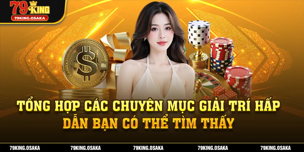 Kho trò chơi Casino Thể thao Nổ hũ Bắn cá tại 79KING